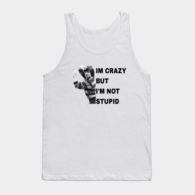 i'm crazy but i'm not stupid Tank Top by valentinewords